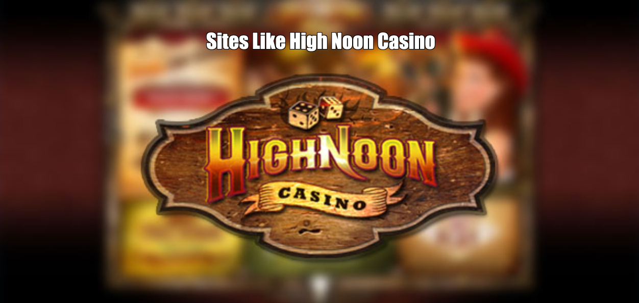 Sites Like High Noon Casino