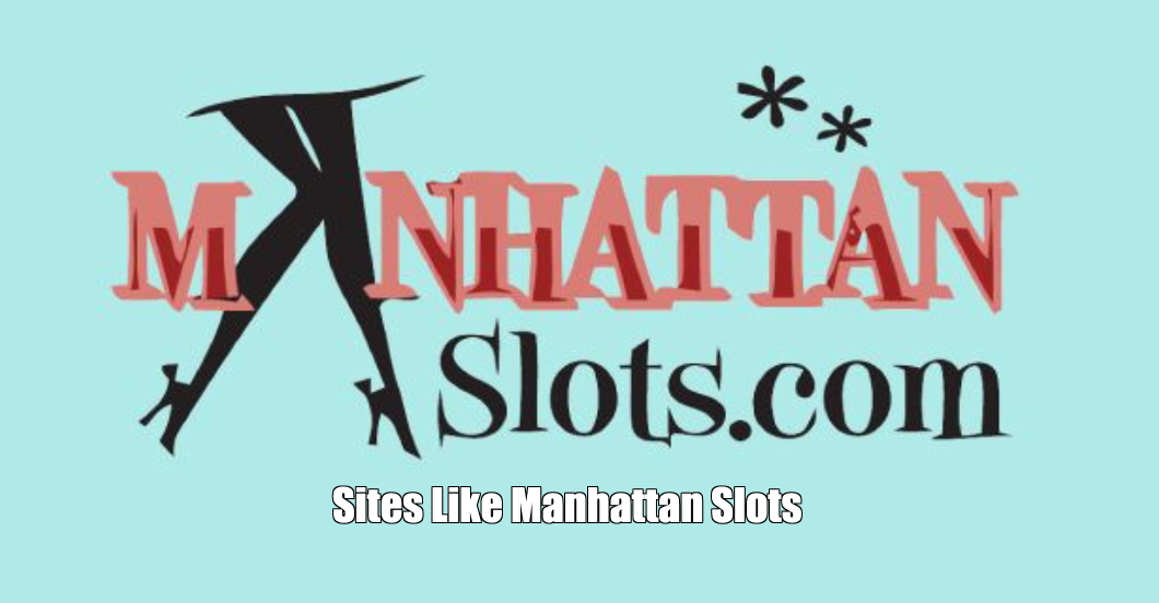 Sites Like Manhattan Slots