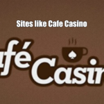 Sites like Cafe Casino