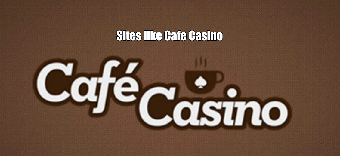 Sites like Cafe Casino