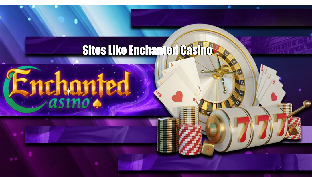 Sites Like Enchanted Casino